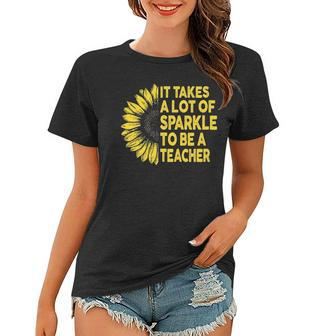 It Takes A Lot Of Sparkle To Be A Teacher Gift Sunflower Women T-shirt - Thegiftio UK