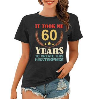 It Took Me 60 Years To Create This Masterpiece 60Th Birthday Women T-shirt - Seseable