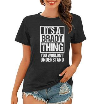 Its A Brady Thing You Wouldnt Understand Surname Name Women T-shirt | Mazezy