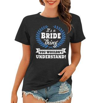 Its A Bride Thing You Wouldnt Understand T Shirt Bride Shirt For Bride A Women T-shirt - Seseable