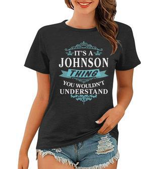Its A Johnson Thing You Wouldnt Understand T Shirt Johnson Shirt For Johnson Women T-shirt - Seseable
