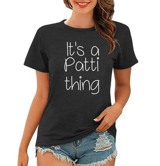 Its A Patti Thing Funny Women Name Gift Idea Women T-shirt | Mazezy