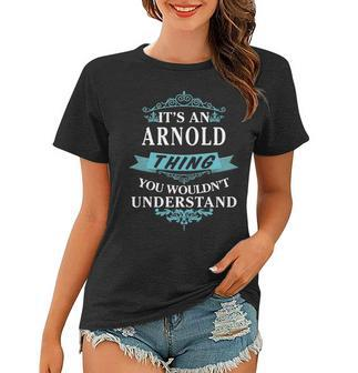 Its An Arnold Thing You Wouldnt Understand T Shirt Arnold Shirt For Arnold Women T-shirt - Seseable