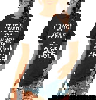 Its Weird Being The Same Age As Old People Funny Quote Women T-shirt | Seseable CA