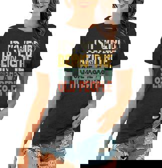 Its Weird Being The Same Age As Old People Funny Vintage Women T-shirt | Seseable CA