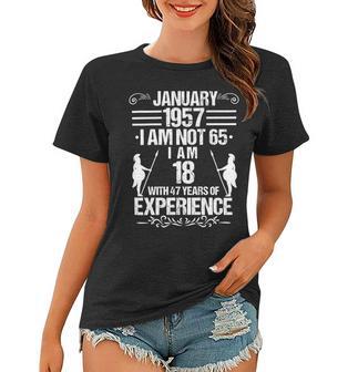 January 1957 I Am Not 65 I Am 18 With 47 Years Of Experience Women T-shirt | Favorety UK