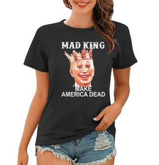 Joe Biden Mad King Make America Dead Women T-shirt - Thegiftio UK