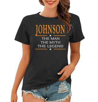 Johnson Name Gift Johnson The Man The Myth The Legend Women T-shirt - Seseable