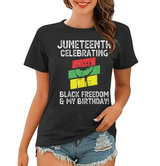 Juneteenth Celebrating Black Freedom & My Birthday June 19 Women T-shirt - Seseable