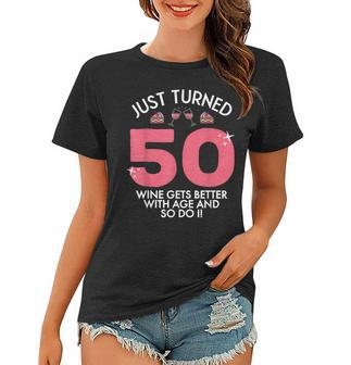 Just Turned 50 Wine Better With Age 50Th Birthday Gag Gift Women T-shirt - Seseable