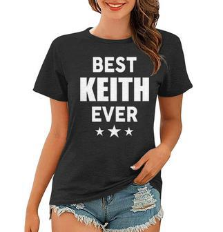 Keith Name Gift Best Keith Ever Women T-shirt - Seseable