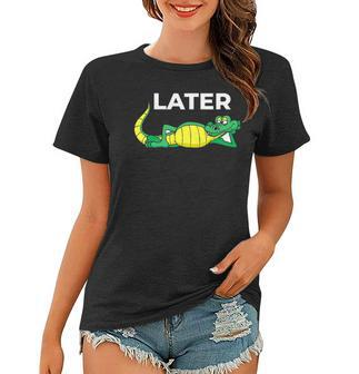 Later Gator With Cute Smiling Alligator Saying Goodbye Women T-shirt | Mazezy