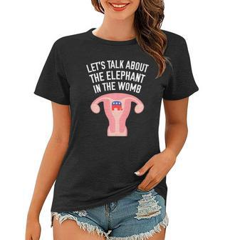 Lets Talk About The Elephant In The Womb Feminist Women T-shirt - Thegiftio UK
