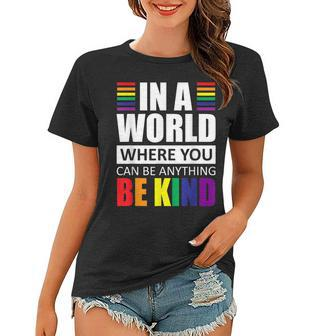 Lgbt Gay Pride In A World Where You Can Be Anything Be Kind V2 Women T-shirt - Seseable