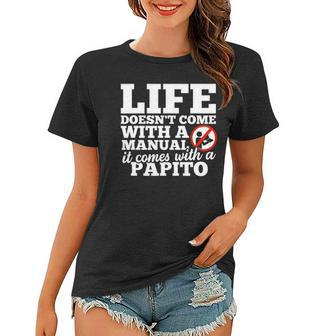 Life Doesnt Come With Manual Comes With Papito Women T-shirt | Mazezy