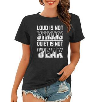 Loud Is Not Strong Quiet Is Not Weak Introvert Silent Quote Women T-shirt - Thegiftio UK