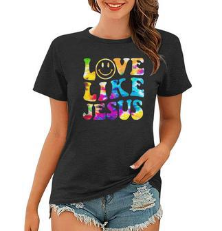Love Like Jesus Tie Dye Faith Christian Jesus Men Women Kid Women T-shirt | Mazezy