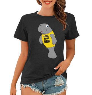 Manatee Novelty Come At Me Bro Women T-shirt | Favorety UK