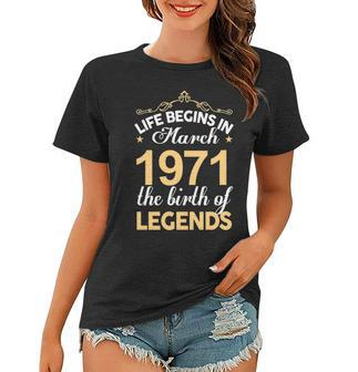 March 1971 Birthday Life Begins In March 1971 V2 Women T-shirt - Seseable