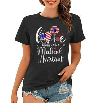 Medical Assistant 4Th Of July Love Being Called Medical Women T-shirt - Seseable