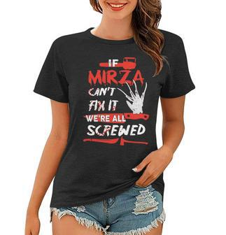 Mirza Name Halloween Horror Gift If Mirza Cant Fix It Were All Screwed Women T-shirt - Seseable