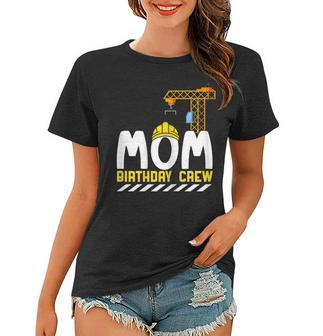 Mom Birthday Crew Construction Birthday Boy Mommy Women T-shirt | Seseable UK