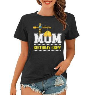 Mom Birthday Crew Construction Birthday Party V2 Women T-shirt - Seseable