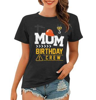 Mom Birthday Crew Construction Party Engineer Women T-shirt - Seseable