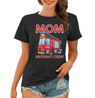 Mom Birthday Crew - Fire Truck Fire Engine Firefighter Women T-shirt | Mazezy UK
