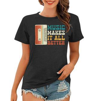 Music Makes It All Better 764 Shirt Women T-shirt | Favorety CA