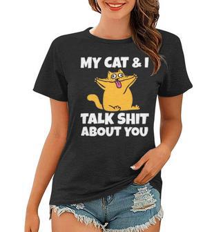 My Cat And I Talk Shit About You 310 Shirt Women T-shirt | Favorety UK