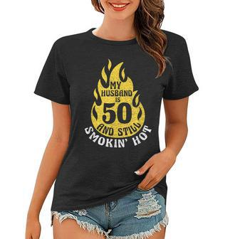 My Husband Is 50 And Still Smokin Hot Funny 50Th Birthday Women T-shirt - Seseable