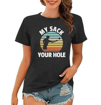 My Sack Your Hole Funny Cornhole Women T-shirt | Mazezy