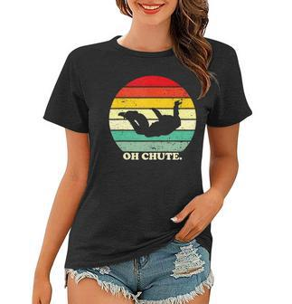 Oh Chute Skydiving Skydive Sky Diving Skydiver Women T-shirt | Mazezy