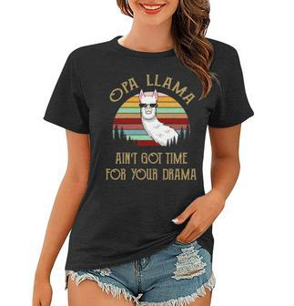 Opa Grandpa Gift Opa Llama Ain’T Got Time For Your Drama Women T-shirt - Seseable