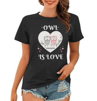 Owl You Need Is Love Cute Heart Womens Valentines Day Gift Women T-shirt | Mazezy