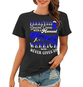Paralysis Doesnt Come With A Manual It Comes With A Warrior Who Never Gives Up Blue Ribbon Paralysis Paralysis Awareness Women T-shirt - Monsterry