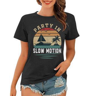 Party In Slow Motion Vintage Funny Boating Boating Gifts Women T-shirt | Favorety AU