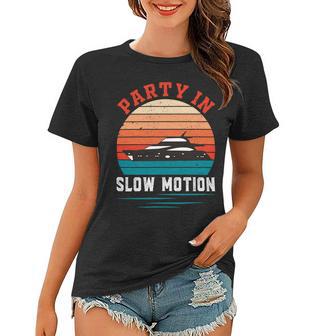 Party In Slow Motion Vintage Funny Boating Boating Gifts Women T-shirt | Favorety DE