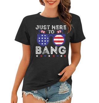 Patriotic American Pride Just Here To Bang Funny 4Th Of July Women T-shirt - Seseable
