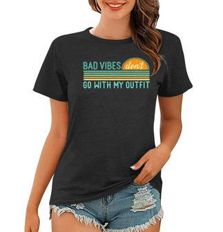 Positive Thinking Quote Bad Vibes Dont Go With My Outfit Women T-shirt | Mazezy