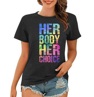 Pro Choice Her Body Her Choice Tie Dye Texas Womens Rights Women T-shirt - Seseable