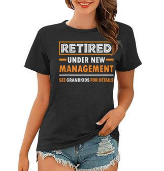 Retired Under New Management Grandkids Funny Retirement Women T-shirt - Seseable