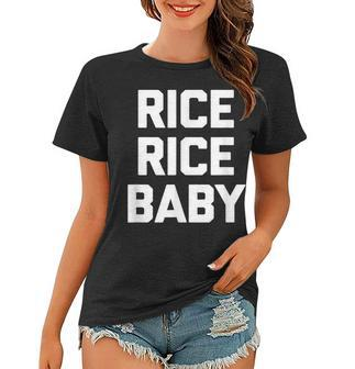 Rice Rice Baby Funny Saying Sarcastic Pho Humor Food Women T-shirt - Thegiftio UK