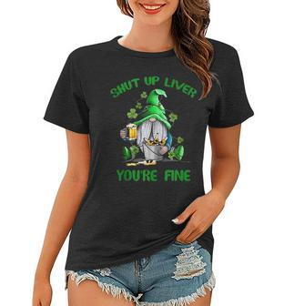 Shut Up Liver Youre Fine Gnomes St Patricks Day Women T-shirt - Thegiftio UK