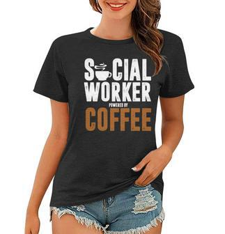 Social Worker Powered Coffee School Public Helper Teacher Women T-shirt | Mazezy