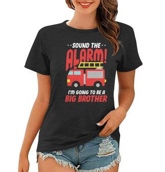 Sound The Alarm Im Going To Be A Big Brother Firetruck Pregnancy Women T-shirt - Thegiftio UK