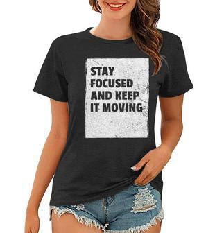 Stay Focused And Keep It Moving Dedicated Persistance Women T-shirt | Mazezy