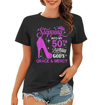 Stepping Into My 50Th Birthday With Gods Grace And Mercy Women T-shirt - Seseable