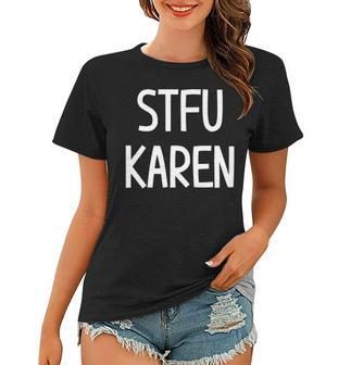 Stfu Karen Funny Joke Sarcastic Family Women T-shirt | Mazezy